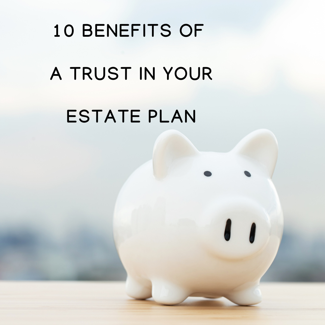 10 Benefits Of A Trust To Consider When Estate Planning - SanGenLife